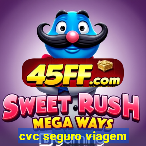 cvc seguro viagem